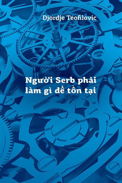 Ngu?i Serb ph?i làm gì d? t?n t?i - Djordje Teofilovic - ebook
