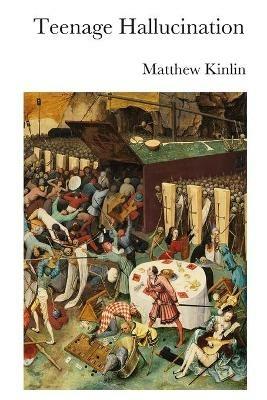 Teenage Hallucination - Matthew Kinlin - cover