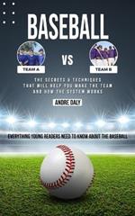 Baseball: The Secrets & Techniques That Will Help You Make the Team and How the System Works (Everything Young Readers Need to Know About the Baseball)