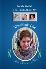 In My World: The Truth About My 'Disabled' Life