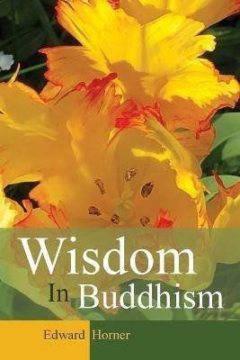 Wisdom in Buddhism - Edward G Horner - cover