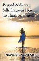 Beyond Addiction: Sally Discovers How to Think for Herself