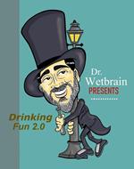 Dr. Wetbrain Presents - Drinking Fun 2.0