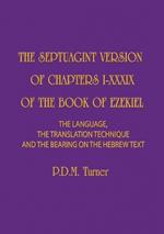 The Septuagint Version of Chapters I-XXXIX of the Book of Ezekiel: The Language, the Translation Technique and the Bearing on the Hebrew Text