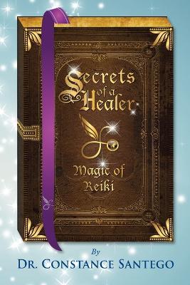 Secrets of a Healer - Magic of Reiki - Constance Santego - cover