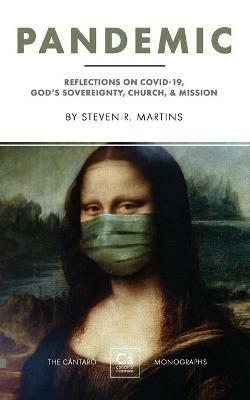 Pandemic: Reflections on COVID-19, God's Sovereignty, the Church, & Mission - Steven R Martins - cover