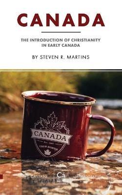Canada: The Introduction of Christianity in Early Canada - Steven R Martins - cover