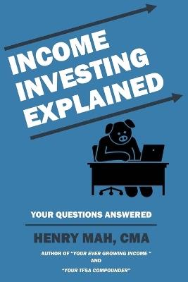 Income Investing Explained - Henry Mah - cover