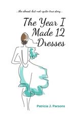 The Year I Made 12 Dresses: The Almost-but-not-quite True Story