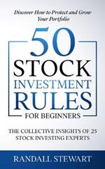 50 Stock Investment Rules for Beginners: The Collective Insights of 25 Stock Investing Experts