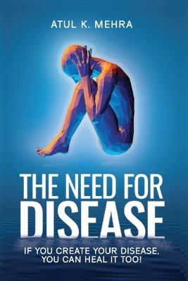 The Need for Disease - Atul K Mehra - cover