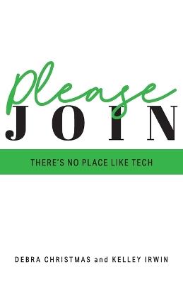 Please Join: There's No Place Like Tech - Kelley Irwin,Debra Christmas - cover