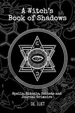 A Witch's Book of Shadows: Spells, Rituals, Sabbats, and Journal Grimoire