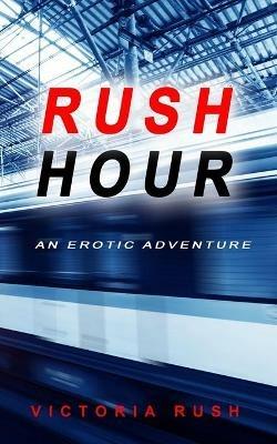 Rush Hour: An Erotic Adventure - Victoria Rush - cover
