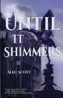 Until It Shimmers - Alec Scott - cover