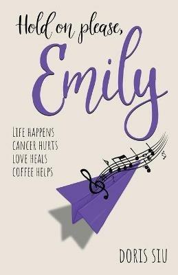 Hold on please, Emily: A Powerful Novel About Love, Music, and Hope - Doris Siu - cover