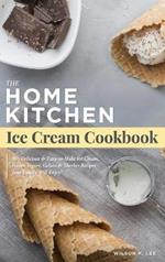 Home Kitchen Ice Cream Factory: Delicious Ice Cream, Sherbet, Gelato & Frozen Yogurt Recipes for Beginners - Stay Home Small Business Startup Quick-Start Guide