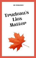 Trudeau's Lies Matter