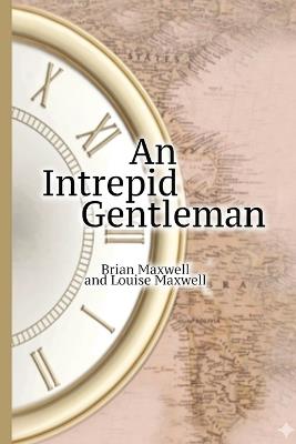 An Intrepid Gentleman - Brian Maxwell,Louise Maxwell - cover
