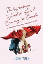 The Wondrous World of Social Dancing in Canada: Come Dance Ballroom, Salsa, Square-Dance and Argentine Tango with Me!