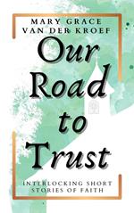 Our Road to Trust: Interlocking Short Stories of Faith