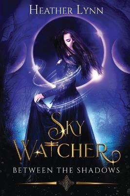 Sky Watcher: Between The Shadows - Heather Lynn - cover