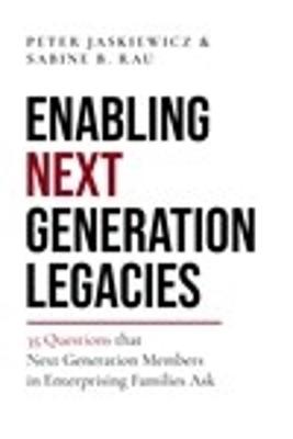 Enabling Next Generation Legacies: 35 Questions that Next Generation Members in Enterprising Families Ask - cover
