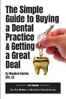 The Simple Guide to Buying a Dental Practice & Getting a Great Deal - Manfred Purtzki - cover