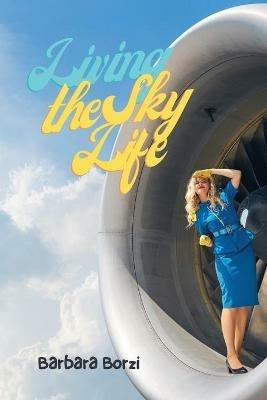 Living the Sky Life - Barbara Borzi - cover