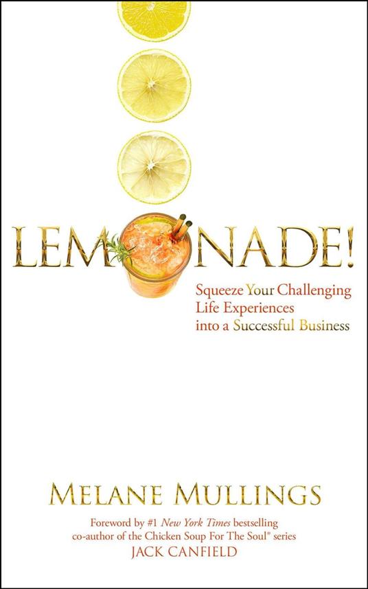 Lemonade! Squeeze Your Challenging Life Experiences into a Successful Business