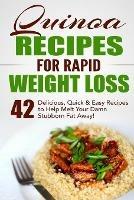 Quinoa Recipes for Rapid Weight Loss: 42 Delicious, Quick & Easy Recipes to Help Melt Your Damn Stubborn Fat Away! - Fat Loss Nation - cover