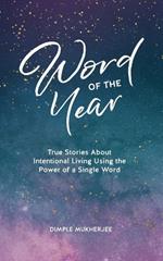 Word of the Year: True Stories About Intentional Living Using the Power of a Single Word