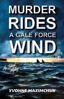 Murder Rides A Gale Force Wind: An Island Mystery - Yvonne Maximchuk - cover