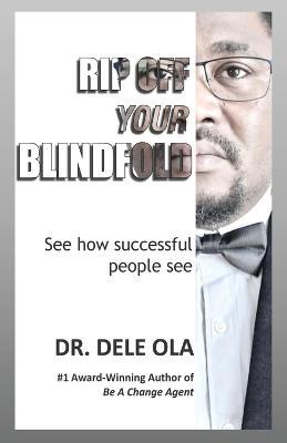 Rip Off Your Blindfold: See how successful people see - Dele Ola - cover
