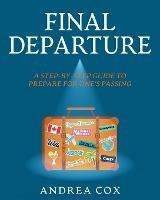 Final Departure: A Step-By-Step Guide To Prepare For One's Passing - Andrea Cox - cover