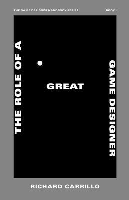 The Role of a Great Game Designer - Richard Carrillo - cover