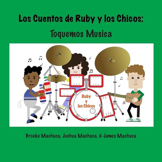 Los Cuentos de Ruby y los Chicos: Toquemos Musica - Brooke Machuca,James Machuca,Joshua Machuca - ebook