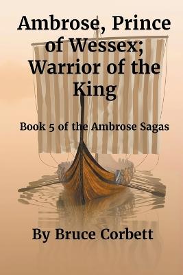 Ambrose, Prince of Wessex; Warrior of the King - Bruce Corbett - cover