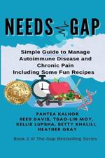 Needs Gap: Simple Guide to Manage Autoimmune Disease and Chronic Pain- Including Fun Recipes