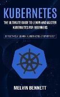 Kubernetes: The Ultimate Guide to Learn and Master Kubernetes for Beginners (Effectively Learn Kubernetes Step-by-step)