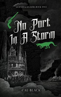 No Port in a Storm: Legends & Legacies Book Two - Cal Black - cover