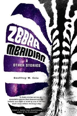 Zebra Meridian and Other Stories - Geoffrey W Cole - cover