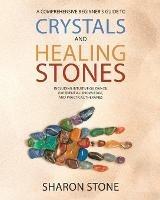 Crystals and Healing Stones: : A Comprehensive Beginner's Guide Including Experiential Knowledge, Intuitive Guidance and Practical Therapies - Sharon Stone - cover