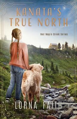 Kanata's True North: Middle Grade Fiction - Lorna Faith - cover