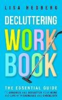 Decluttering Workbook: The Essential Guide to Organize and Declutter Your Home and Life With Exercises and Checklists - Lisa Hedberg - cover