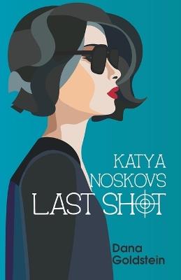Katya Noskov's Last Shot - Dana Goldstein - cover