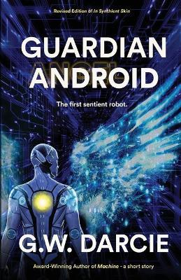 Guardian Android: The First Sentient Robot - G W Darcie - cover