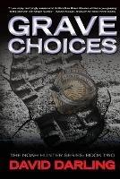 Grave Choices: The Noah Hunter Series: Book 2 - David Darling - cover
