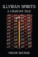 Illyrian Spirits: A Croatian Tale - Frank Buchar - cover