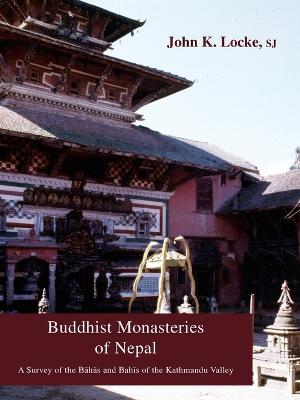 Buddhist Monasteries of Nepal: A Survey of the Bahas and Bahis of the Kathmandu Valley - John K Locke - cover
